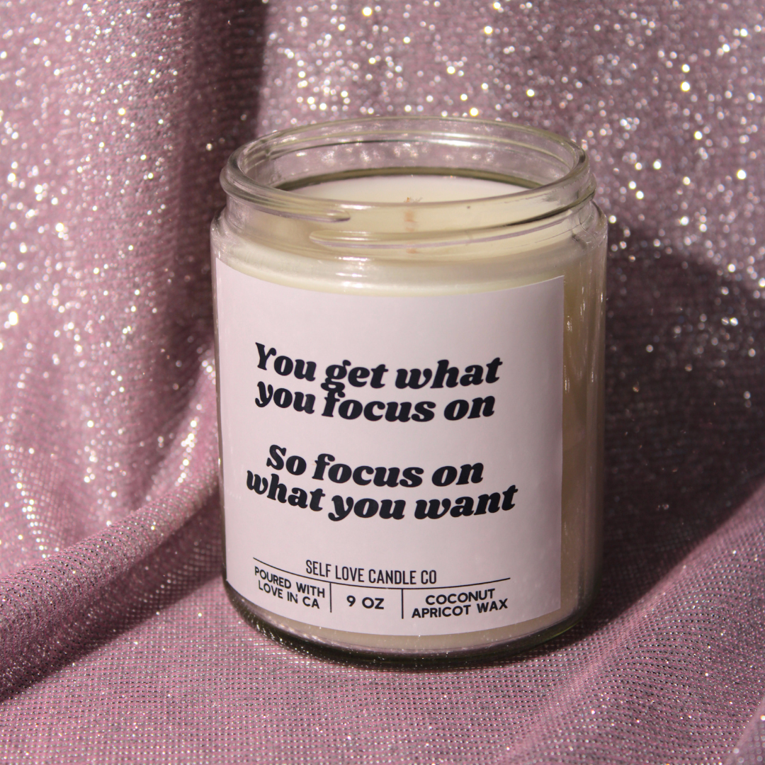 You Get What You Focus On- Self Love Candles