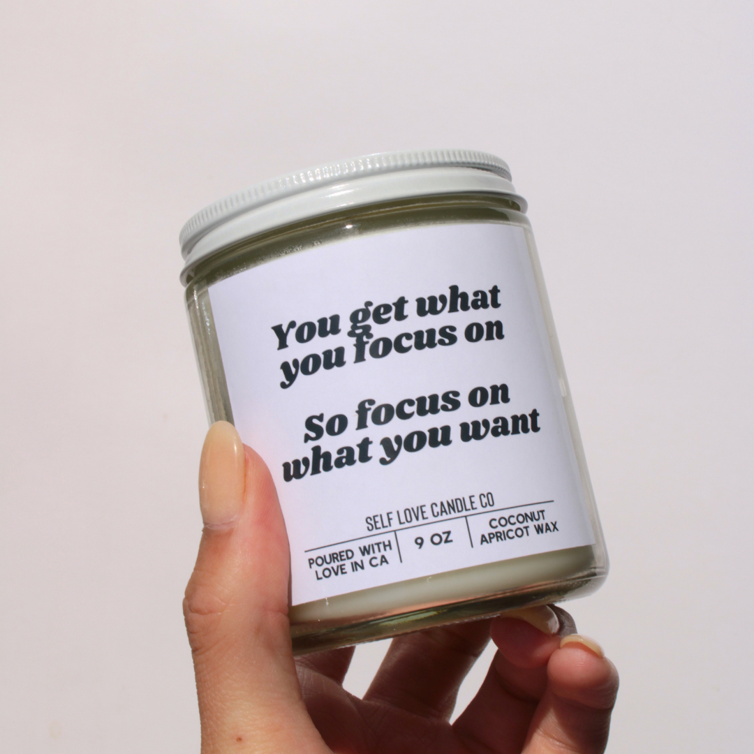 You Get What You Focus On- Self Love Candles