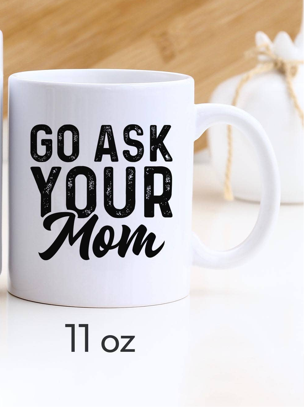 Go Ask Your Mom, Funny Dad Mug, Funny Fathers Day Gifts: 11oz