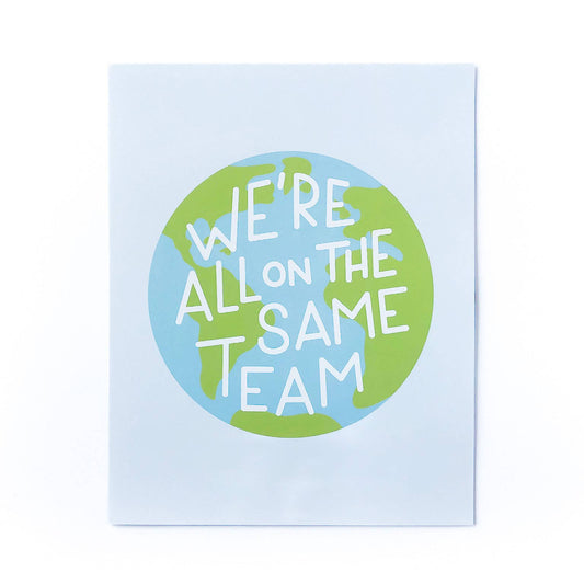 We're All On The Same Team Art Print