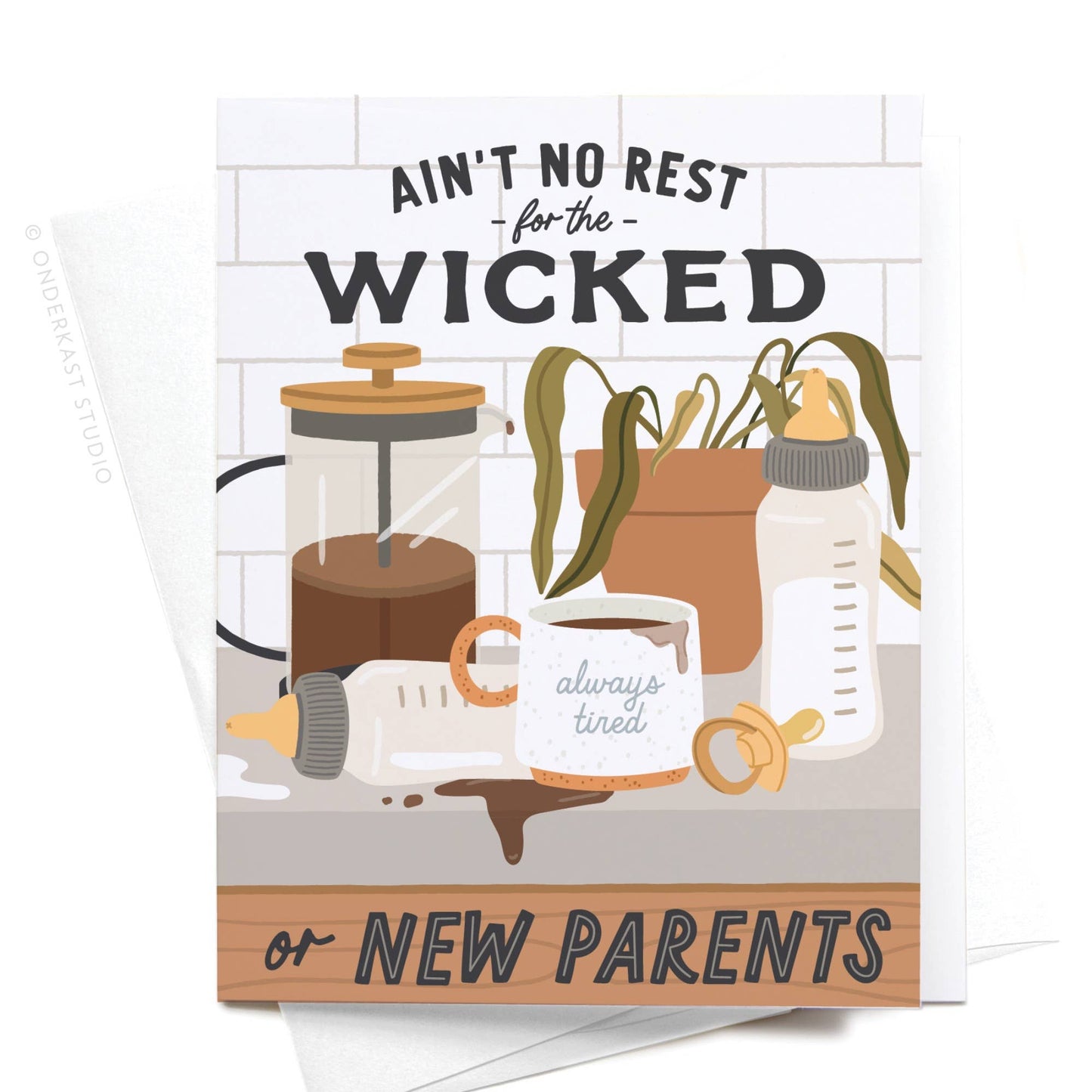 Ain’t No Rest for the Wicked or New Parents Greeting Card