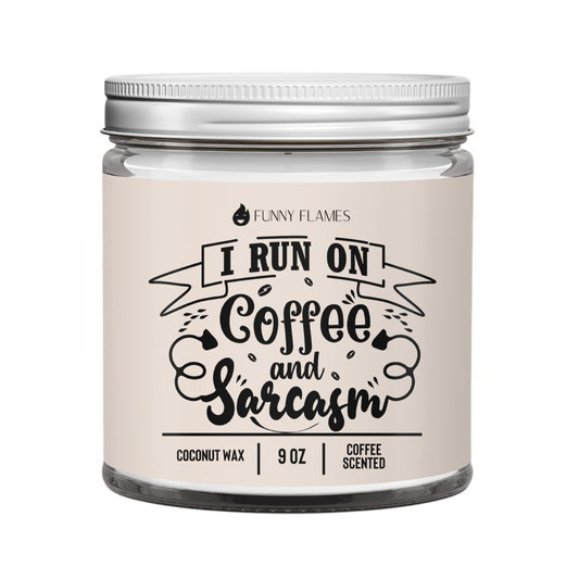 I Run On Coffee and Sarcasm - Funny Coffee Scented Candle