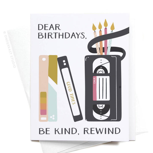 Dear Birthdays, Be Kind, Rewind Greeting Card