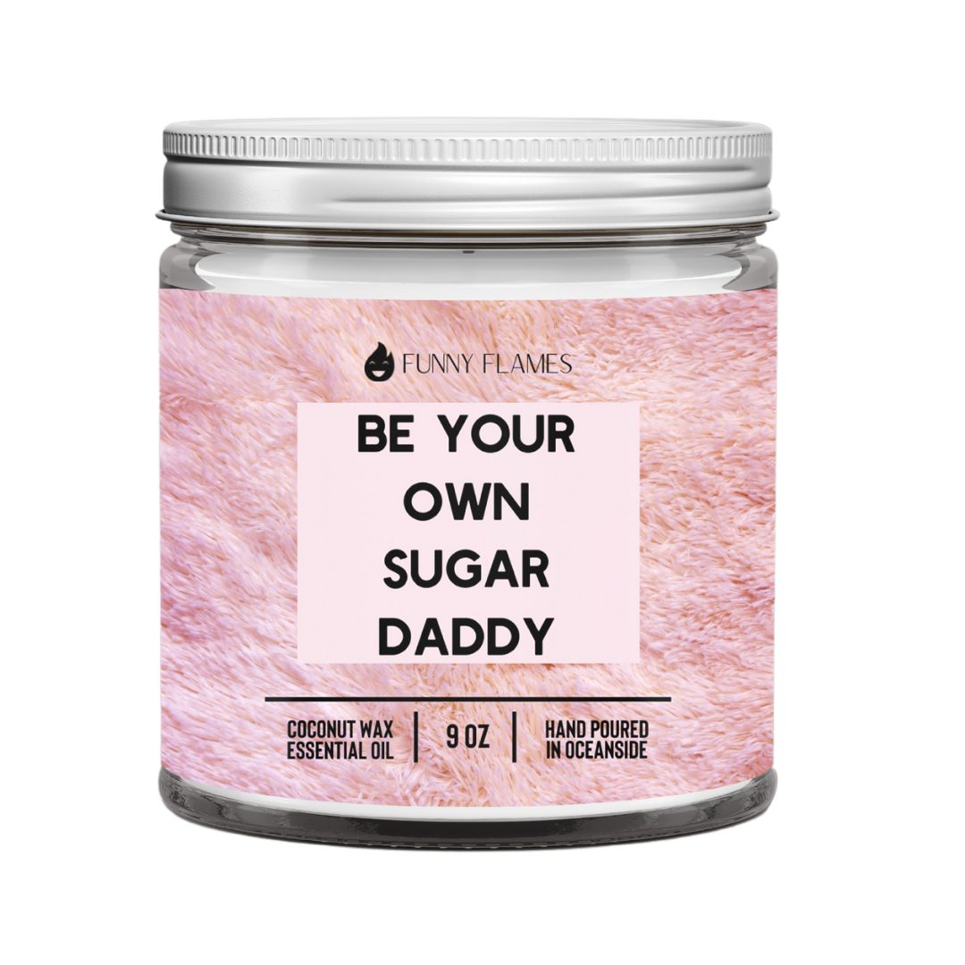 Be Your Own Sugar Daddy -funny gift 9oz candle