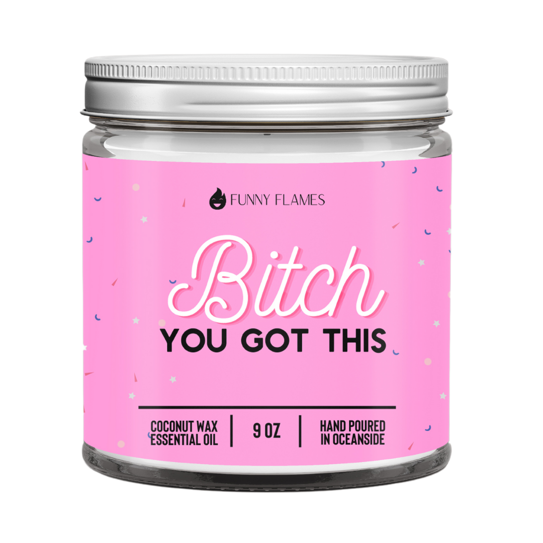 Bitch You Got This- 9oz Funny Gift Coconut Wax Candle
